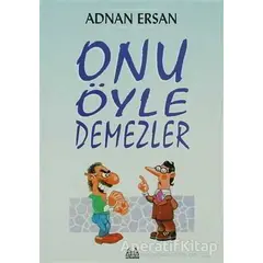 Onu Öyle Demezler - Adnan Ersan - Arkadaş Yayınları