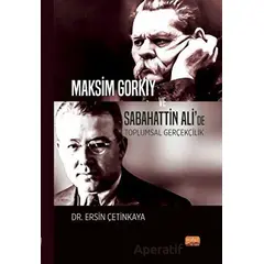 Maksim Gorkiy ve Sabahattin Ali’de Toplumsal Gerçekçilik - Ersin Çetinkaya - Nobel Bilimsel Eserler