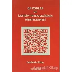 QR Kodlar ve İletişim Teknolojisinin Hibritleşmesi - Celalettin Aktaş - Kalkedon Yayıncılık