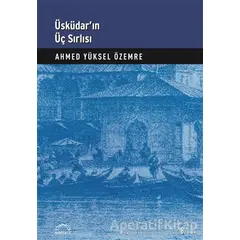 Üsküdar’ın Üç Sırlısı - Ahmed Yüksel Özemre - Kubbealtı Neşriyatı Yayıncılık