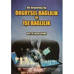 Örgütsel Bağlılık ve İşe Bağlılık - Akyay Uygur - Barış Kitap