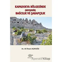 Kapadokya Bölgesinde (Nevşehir) Bağcılık ve Şarapçılık - Ali İhsan Açıkgöz - Ürün Yayınları