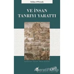 Ve İnsan Tanrıyı Yarattı - Selina OGrady - Ayrıntı Yayınları