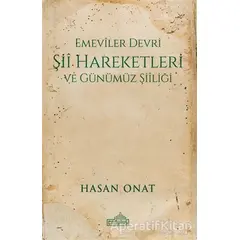 Emeviler Devri Şii Hareketleri ve Günümüz Şiiliği - Hasan Onat - Endülüs Yayınları