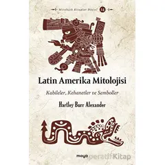 Latin Amerika Mitolojisi - Hartley Burr Alexander - Maya Kitap