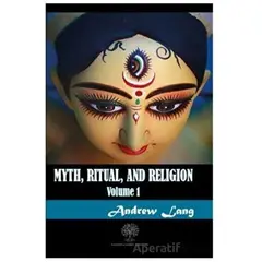 Myth Ritual and Religion Volume 1 - Andrew Lang - Platanus Publishing