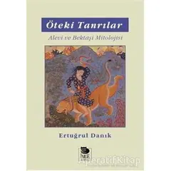 Öteki Tanrılar / Alevi ve Bektaşi Mitolojisi - Ertuğrul Danık - İmge Kitabevi Yayınları