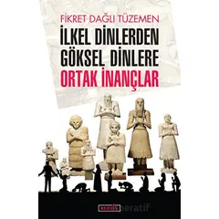 İlkel Dinlerden Göksel Dinlere Ortak İnançlar - Fikret Dağlı Tüzemen - Berfin Yayınları