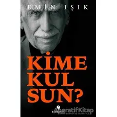 Kime Kulsun? - Emin Işık - Tuti Kitap