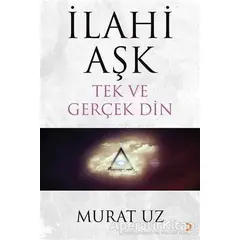 İlahi Aşk Tek ve Gerçek Din - Murat Uz - Cinius Yayınları