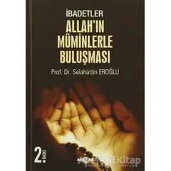 İbadetler, Allahın Müminlerle Buluşması - Selahattin Eroğlu - Akçağ Yayınları