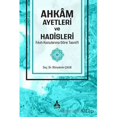 Ahkam Ayetleri ve Hadisleri Fıkıh Konularına Göre Tasnifi - Bünyamin Çalık - Sonçağ Yayınları