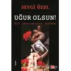 Uğur Olsun! - Sevgi Özel - Kırmızı Kedi Yayınevi