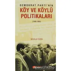 Demokrat Partinin Köy ve Köylü Politikaları - Sevilay Özer - Berikan Yayınevi