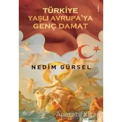 Türkiye Yaşlı Avrupa’ya Genç Damat - Nedim Gürsel - Doğan Kitap