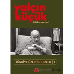 Türkiye Üzerine Tezler 1 - Yalçın Küçük - Kırmızı Kedi Yayınevi