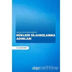 ABD - Rusya İlişkilerinde Nükleer Silahsızlanma Adımları - Sibel Kavuncu - Astana Yayınları