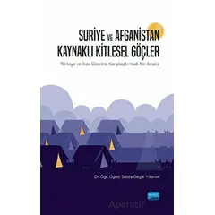 Suriye ve Afganistan Kaynaklı Kitlesel Göçler - Selda Geyik Yıldırım - Nobel Akademik Yayıncılık