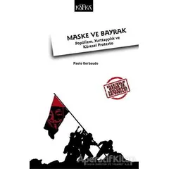 Maske ve Bayrak: Popülizm, Yurttaşçılık ve Küresel Protesto - Paolo Gerbaudo - Kafka Kitap