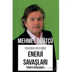 Yeni Dünya Düzeninde Enerji Savaşları - Türkiye Neresinde? - Mehmet Öğütçü - Destek Yayınları