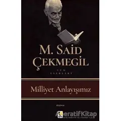 Milliyet Anlayışımız - M. Said Çekmegil - Çıra Yayınları