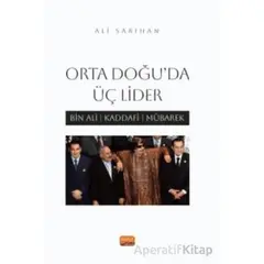 Orta Doğu’da Üç Lider - Bin Ali, Kaddafi, Mübarek - Ali Sarıhan - Nobel Bilimsel Eserler