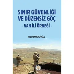 Sınır Güvenliği ve Düzensiz Göç- Van ili Örneği - Alper Ekmekcioğlu - Türk İdari Araştırmaları Vakfı