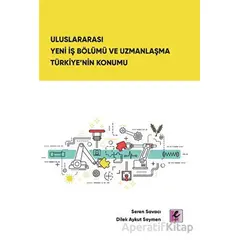 Uluslararası Yeni İş Bölümü ve Uzmanlaşma Türkiye’nin Konumu - Seren Savacı - Efil Yayınevi