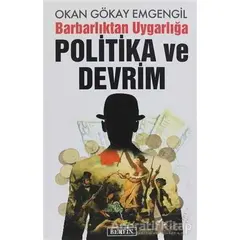 Barbarlıktan Uygarlığa Politika ve Devrim - Okan Gökay Emgengil - Berfin Yayınları