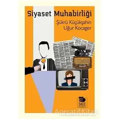 Siyaset Muhabirliği - Şükrü Küçükşahin - İmge Kitabevi Yayınları