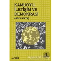 Kamuoyu, İletişim ve Demokrasi - Arsev Bektaş - Bağlam Yayınları