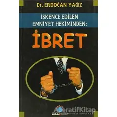 İbret - İşkence Edilen Emniyet Hekiminden - Erdoğan Yağız - Ozan Yayıncılık