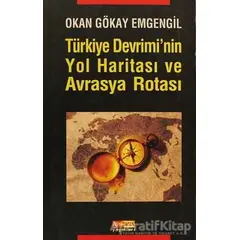 Türkiye Devrimi’nin Yol Haritası ve Avrasya Rotası - Okan Gökay Emgengil - Asya Şafak Yayınları