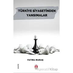 Türkiye Siyasetinden Yansımalar - Fatma Maraş - Yükseliş Yayınları