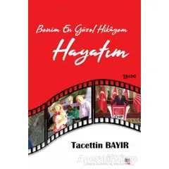 Benim En Güzel Hikayem Hayatım - Tacettin Bayır - İleri Yayınları