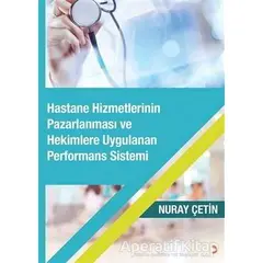 Hastane Hizmetlerinin Pazarlanması ve Hekimlere Uygulanan Performans Sistemi