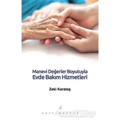 Manevi Değerler Boyutuyla Evde Bakım Hizmetleri - Zeki Karataş - Açılım Kitap