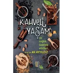 Kahveli Yaşam ve Sağlık Üzerine Etkileri - Ali Ayyıldız - Kitapol Yayınları