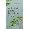 Sağlık ve Bilinç Topraktan Başlar - İsmail Tokalak - Ataç Yayınları