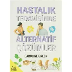 Hastalık Tedavisinde Alternatif Çözümler - Caroline Green - Arkadaş Yayınları