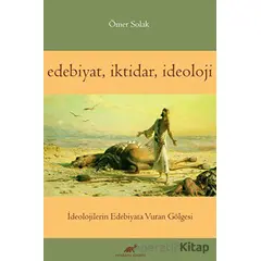 Edebiyat İktidar İdeoloji - Ömer Solak - Paradigma Akademi Yayınları