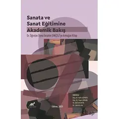 Sanata ve Sanat Eğitimine Akademik Bir Bakış - Kolektif - Paradigma Akademi Yayınları