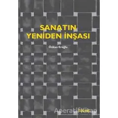 Sanatın Yeniden İnşası - Özkan Eroğlu - Tekhne Yayınları