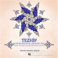 Tezhip - Desenlerin Özgün Dili - Özlem Akçağıl Koçan - Çınaraltı Yayınları