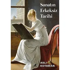 Sanatın Erkeksiz Tarihi - Aslı Kotaman - Kara Karga Yayınları