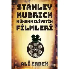 Stanley Kubrick: Mükemmeliyetin Filmleri - Ali Erden - Cinius Yayınları