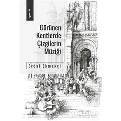 Görülen Kentlerde Çizgilerin Müziği - Erdal Ekmekçi - İkinci Adam Yayınları