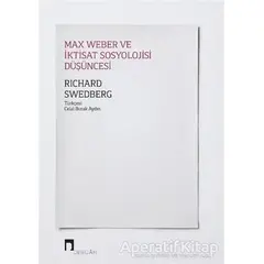 Max Weber ve İktisat Sosyolojisi Düşüncesi - Richard Swedberg - Dergah Yayınları