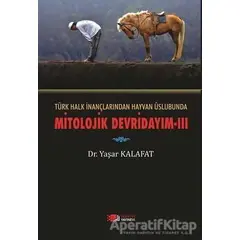 Türk Halk İnançlarından Hayvan Üslubunda Mitolojik Devridayım - 3 - Yaşar Kalafat - Berikan Yayınevi