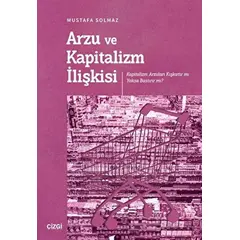 Arzu ve Kapitalizm İlişkisi - Mustafa Solmaz - Çizgi Kitabevi Yayınları